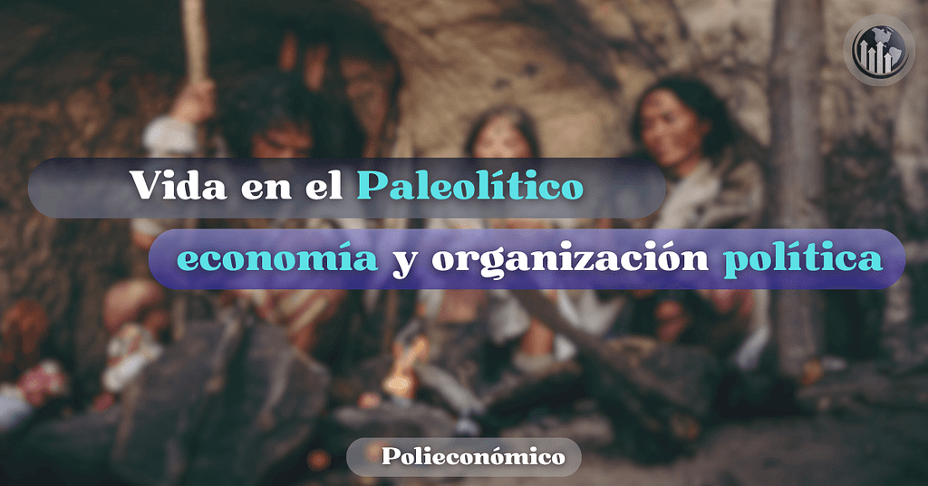 Vida en el Paleolítico: economía y organización social