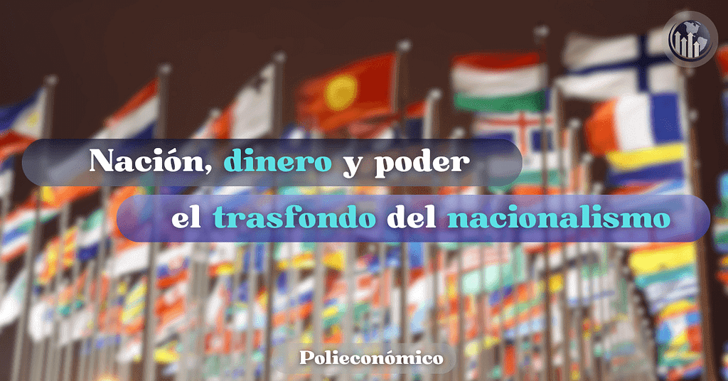Nación, dinero y poder: el trasfondo del nacionalismo